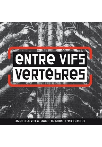 Entre Vifs ‎"Vertèbres, Unreleased & Rare Tracks 1986-1988" CD
